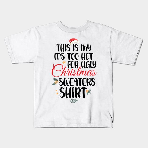 This Is My It's Too Hot For Ugly Christmas Sweaters Shirt Kids T-Shirt by printalpha-art